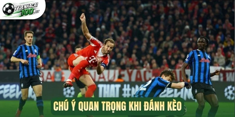 Chú ý quan trọng khi đánh kèo