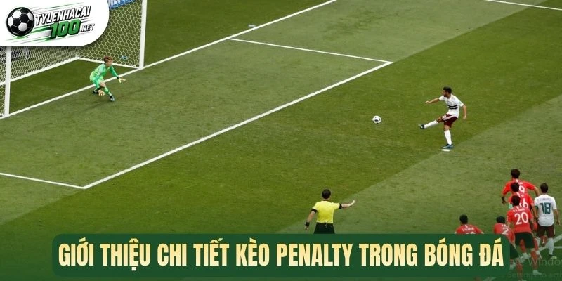 Giới thiệu chi tiết kèo penalty trong bóng đá