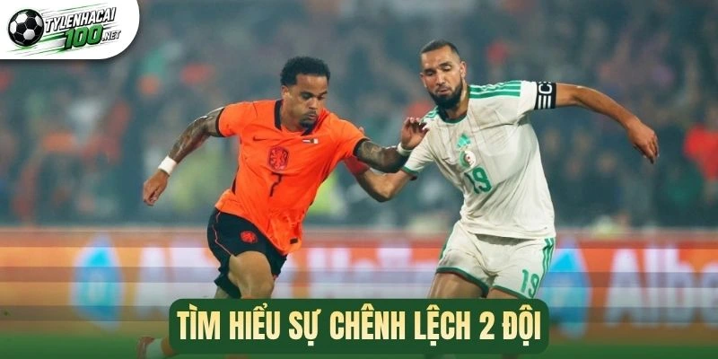 Tìm hiểu sự chênh lệch 2 đội