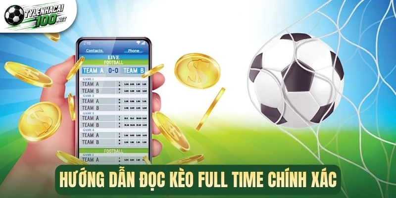 Hướng dẫn đọc kèo Full Time chính xác