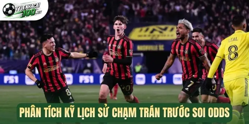 Phân tích kỹ lịch sử chạm trán trước soi odds