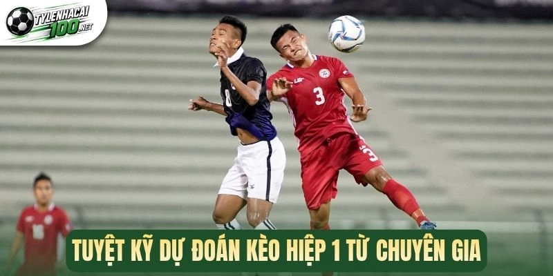 Tuyệt kỹ dự đoán kèo hiệp 1 từ chuyên gia