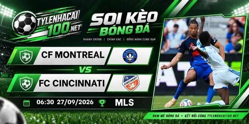 Kèo bóng đá CF Montreal vs FC Cincinnati - MLS, 27/09/2026