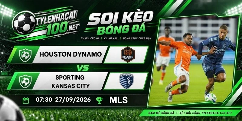 Soi kèo nhà cái Houston Dynamo vs Sporting Kansas City - MLS, 27/09/2026