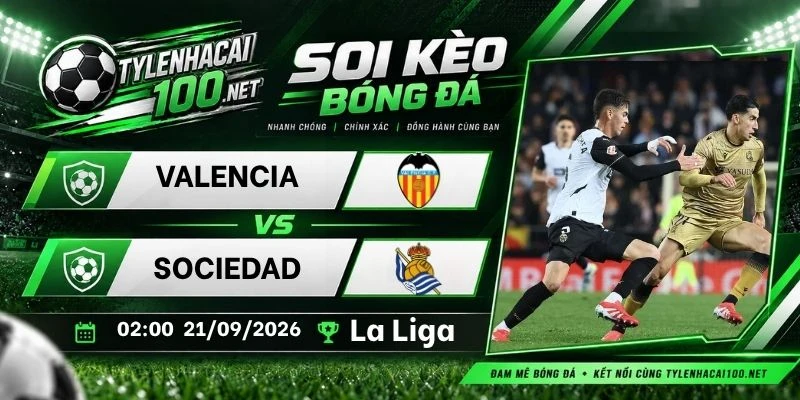 Soi kèo nhà cái Valencia vs Sociedad - La Liga, 21/09/2026