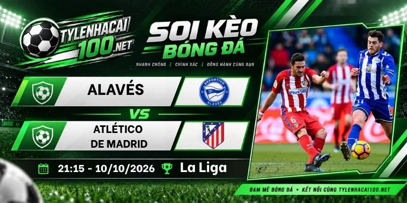 Soi kèo bóng đá Alavés vs Atlético de Madrid - La Liga, 10/10 /2026