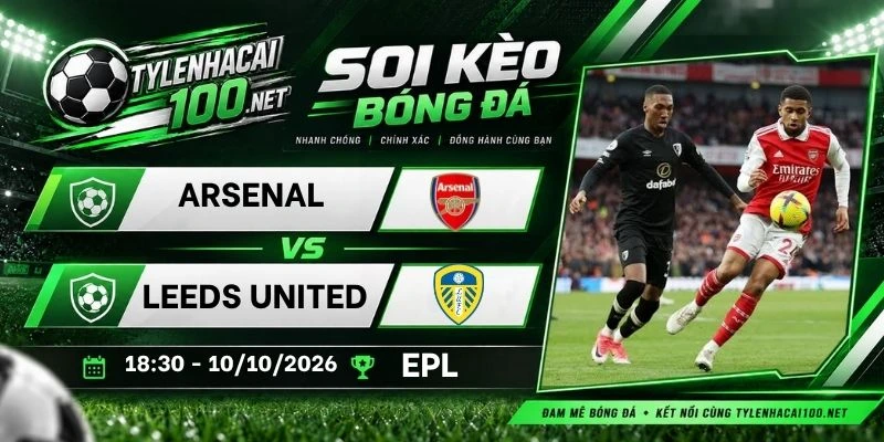 Soi kèo bóng đá Arsenal vs Leeds United - NHA, 10/10/2026